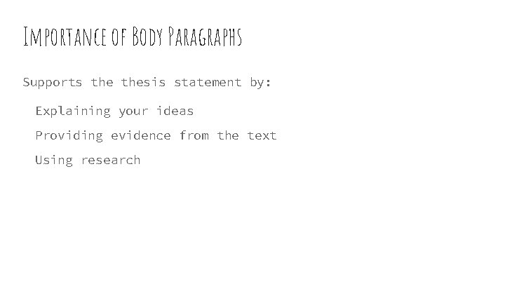 Importance of Body Paragraphs Supports thesis statement by: Explaining your ideas Providing evidence from