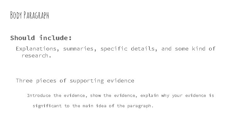Body Paragraph Should include: Explanations, summaries, specific details, and some kind of research. Three