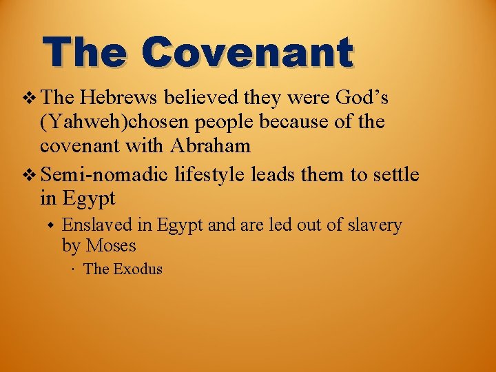 The Covenant v The Hebrews believed they were God’s (Yahweh)chosen people because of the