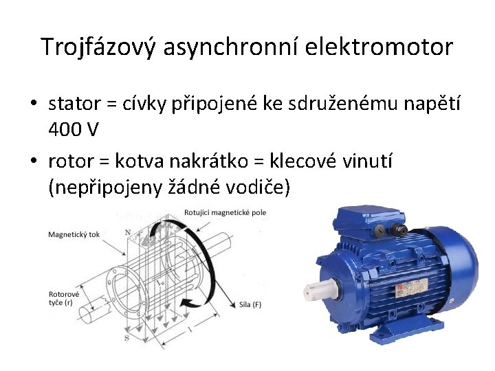 Trojfázový asynchronní elektromotor • stator = cívky připojené ke sdruženému napětí 400 V •