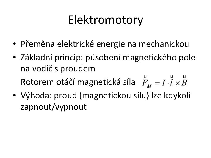 Elektromotory • Přeměna elektrické energie na mechanickou • Základní princip: působení magnetického pole na