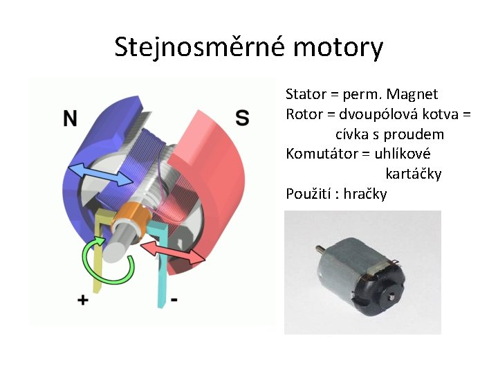 Stejnosměrné motory Stator = perm. Magnet Rotor = dvoupólová kotva = cívka s proudem