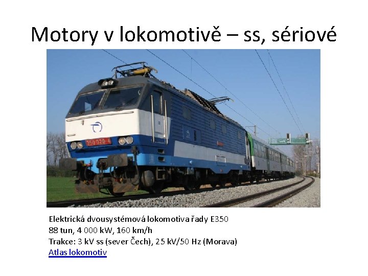 Motory v lokomotivě – ss, sériové Elektrická dvousystémová lokomotiva řady E 350 88 tun,