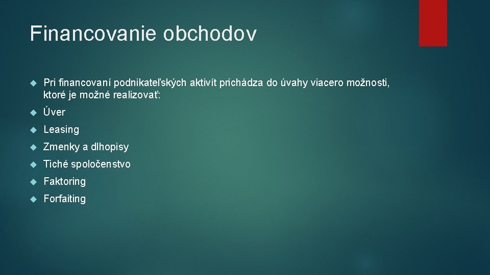 Financovanie obchodov Pri financovaní podnikateľských aktivít prichádza do úvahy viacero možnosti, ktoré je možné