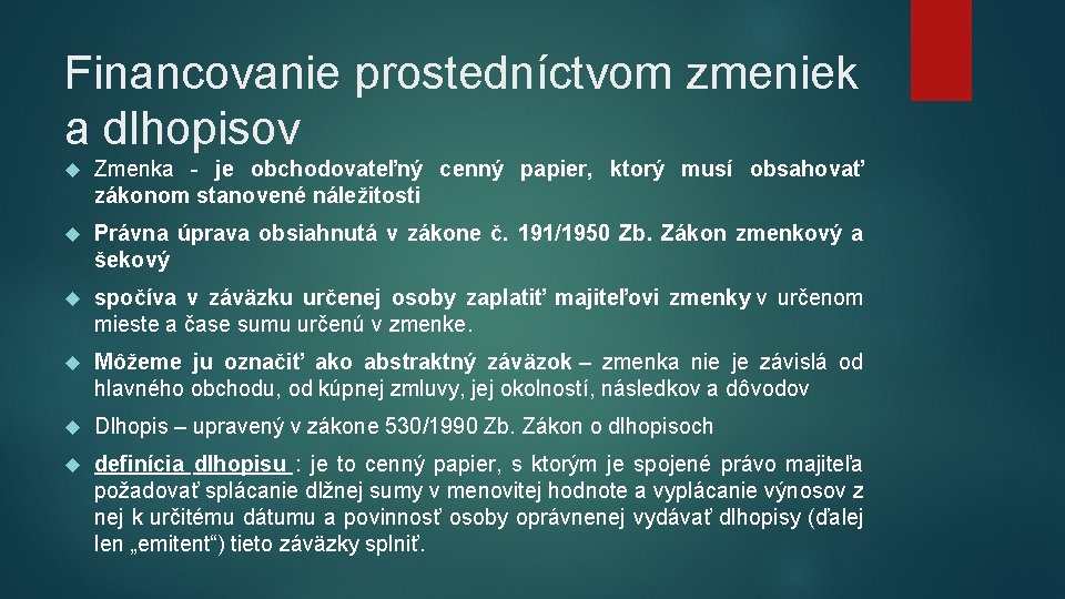 Financovanie prostedníctvom zmeniek a dlhopisov Zmenka - je obchodovateľný cenný papier, ktorý musí obsahovať