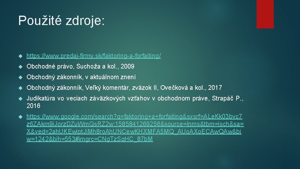 Použité zdroje: https: //www. predaj-firmy. sk/faktoring-a-forfaiting/ Obchodné právo, Suchoža a kol. , 2009 Obchodný