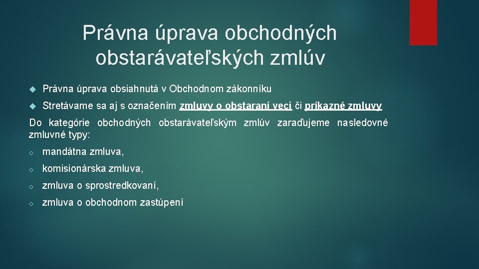 Právna úprava obchodných obstarávateľských zmlúv Právna úprava obsiahnutá v Obchodnom zákonníku Stretávame sa aj