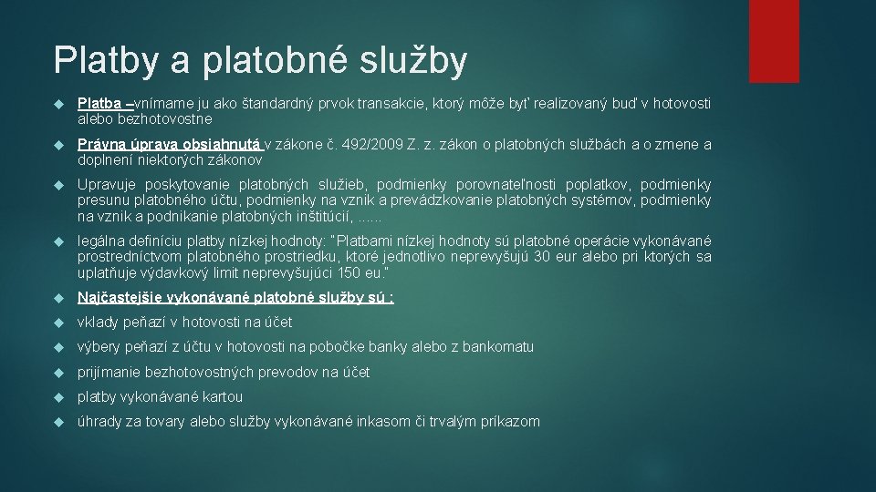 Platby a platobné služby Platba –vnímame ju ako štandardný prvok transakcie, ktorý môže byť