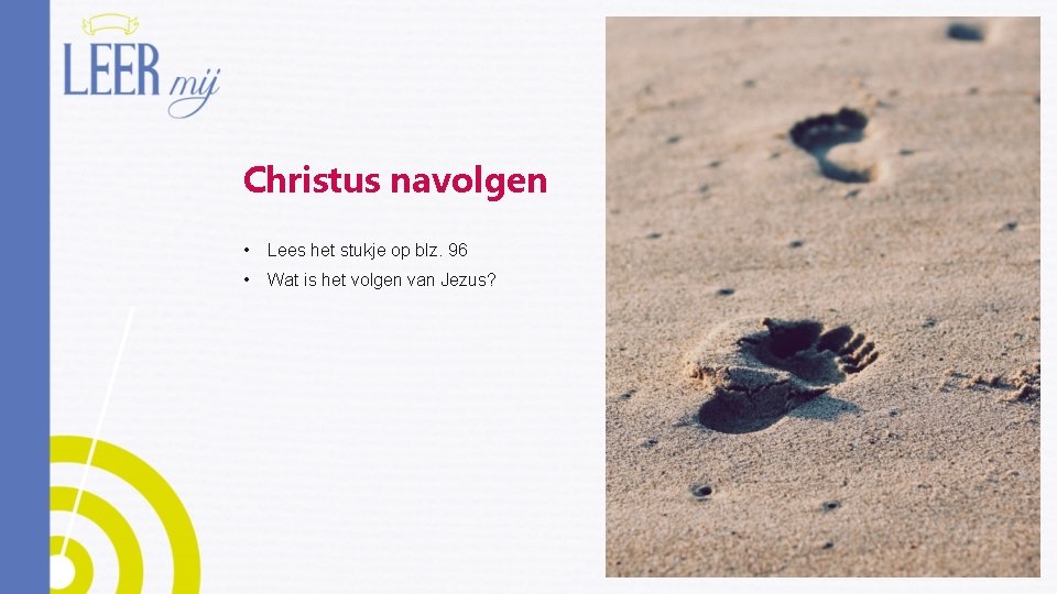 Christus navolgen • Lees het stukje op blz. 96 • Wat is het volgen