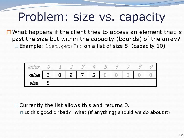 Problem: size vs. capacity �What happens if the client tries to access an element Problem: size vs. capacity �What happens if the client tries to access an element