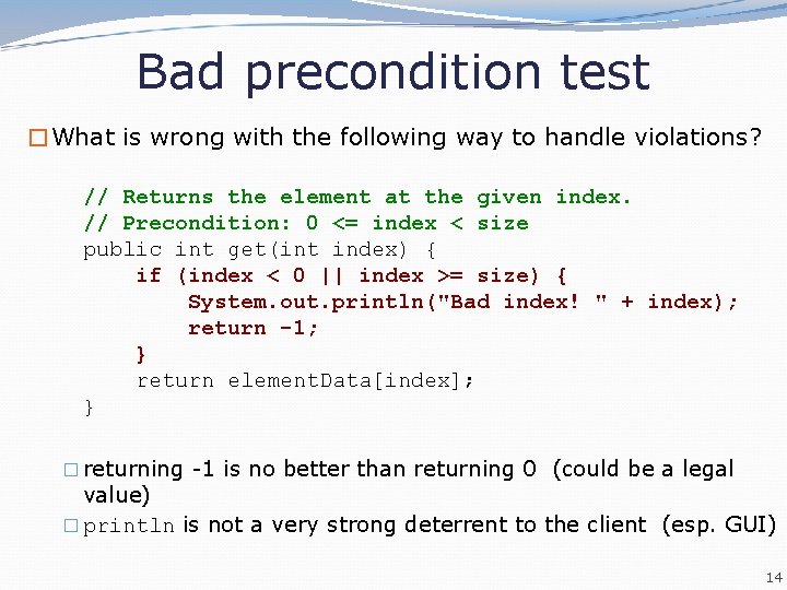 Bad precondition test �What is wrong with the following way to handle violations? // Bad precondition test �What is wrong with the following way to handle violations? //