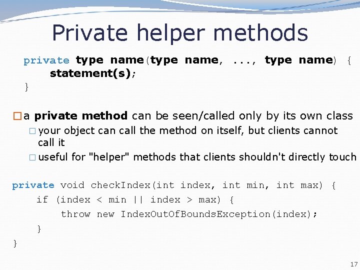 Private helper methods private type name(type name, . . . , type name) { Private helper methods private type name(type name, . . . , type name) {