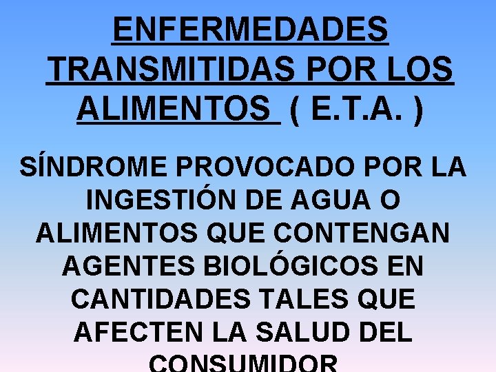 ENFERMEDADES TRANSMITIDAS POR LOS ALIMENTOS ( E. T. A. ) SÍNDROME PROVOCADO POR LA