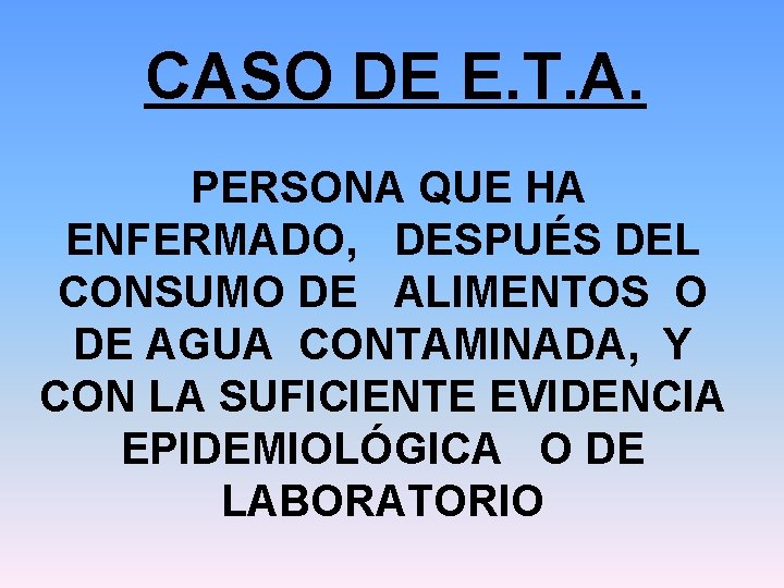 CASO DE E. T. A. PERSONA QUE HA ENFERMADO, DESPUÉS DEL CONSUMO DE ALIMENTOS