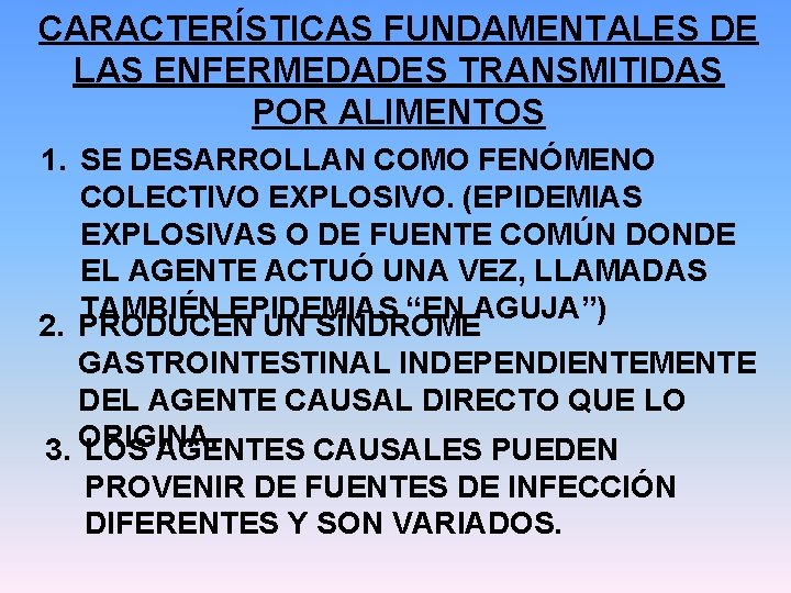 CARACTERÍSTICAS FUNDAMENTALES DE LAS ENFERMEDADES TRANSMITIDAS POR ALIMENTOS 1. SE DESARROLLAN COMO FENÓMENO COLECTIVO