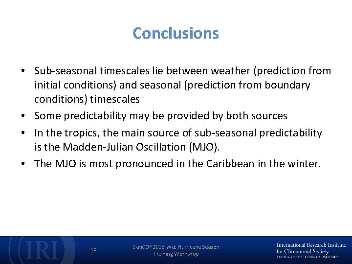 Conclusions • Sub-seasonal timescales lie between weather (prediction from initial conditions) and seasonal (prediction