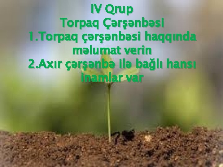 IV Qrup Torpaq Çərşənbəsi 1. Torpaq çərşənbəsi haqqında məlumat verin 2. Axır çərşənbə ilə