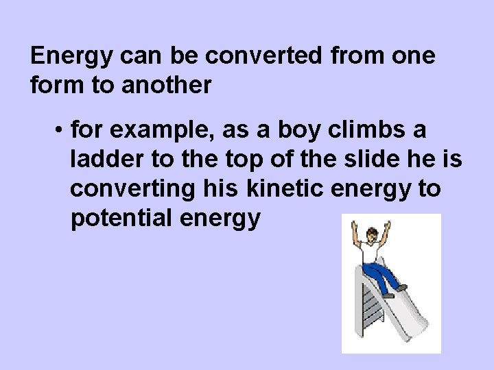 Energy can be converted from one form to another • for example, as a