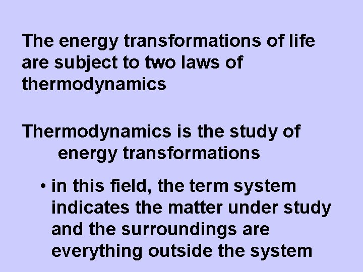 The energy transformations of life are subject to two laws of thermodynamics Thermodynamics is