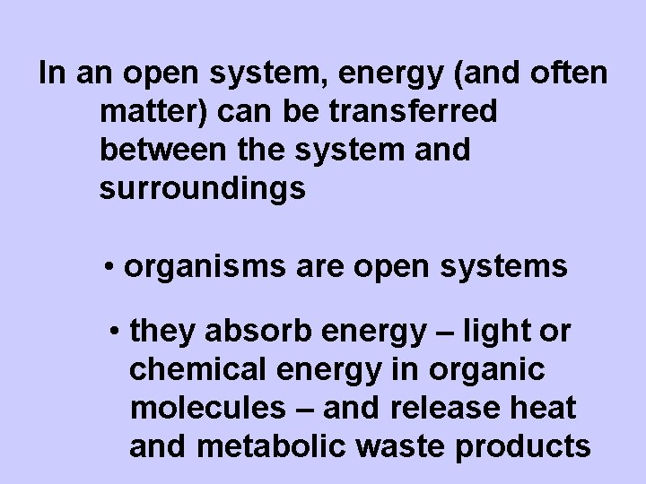 In an open system, energy (and often matter) can be transferred between the system