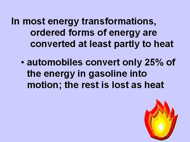 In most energy transformations, ordered forms of energy are converted at least partly to