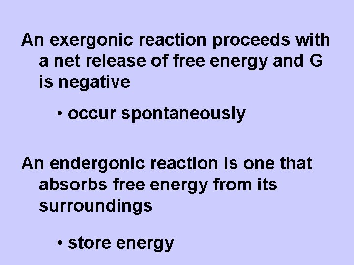 An exergonic reaction proceeds with a net release of free energy and G is