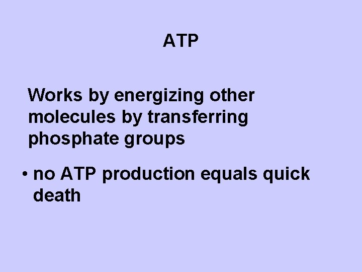 ATP Works by energizing other molecules by transferring phosphate groups • no ATP production