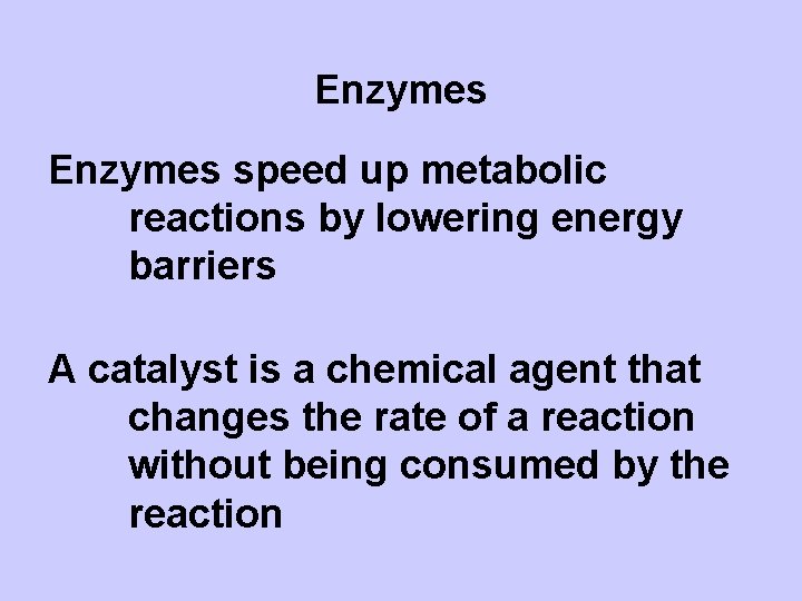 Enzymes speed up metabolic reactions by lowering energy barriers A catalyst is a chemical