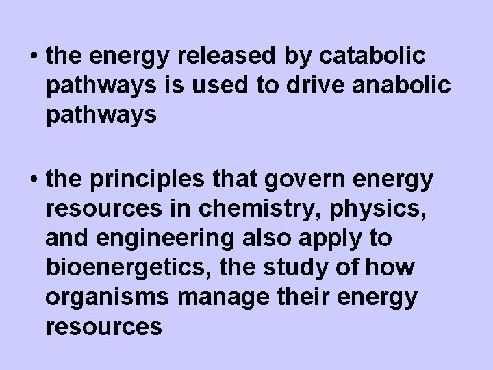  • the energy released by catabolic pathways is used to drive anabolic pathways