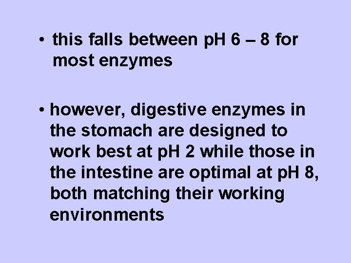  • this falls between p. H 6 – 8 for most enzymes •