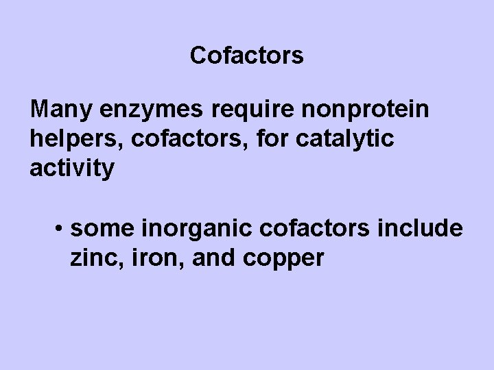 Cofactors Many enzymes require nonprotein helpers, cofactors, for catalytic activity • some inorganic cofactors