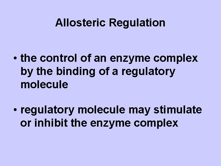 Allosteric Regulation • the control of an enzyme complex by the binding of a
