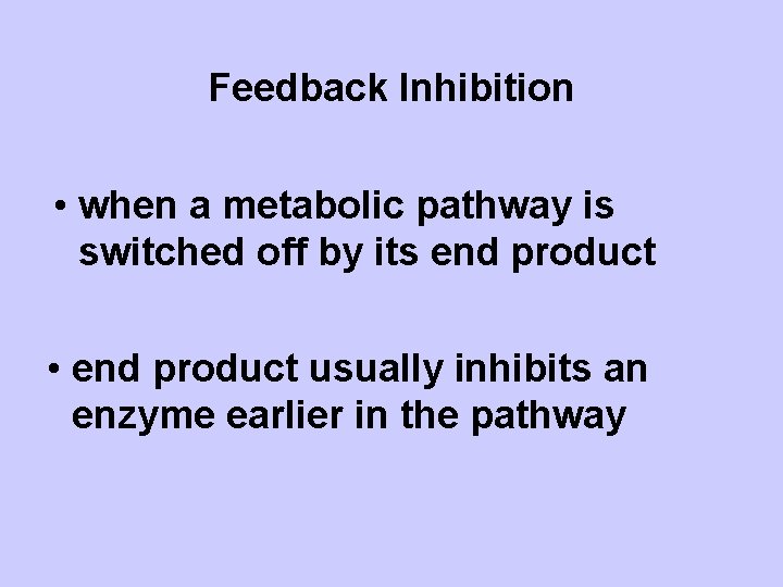 Feedback Inhibition • when a metabolic pathway is switched off by its end product