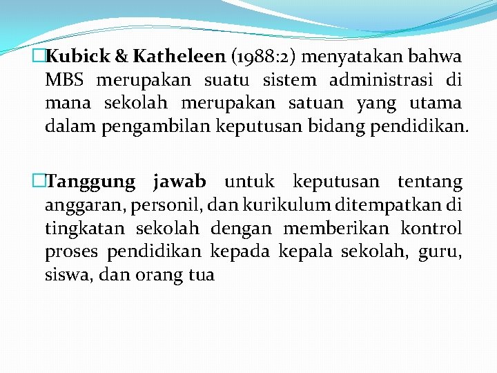 �Kubick & Katheleen (1988: 2) menyatakan bahwa MBS merupakan suatu sistem administrasi di mana