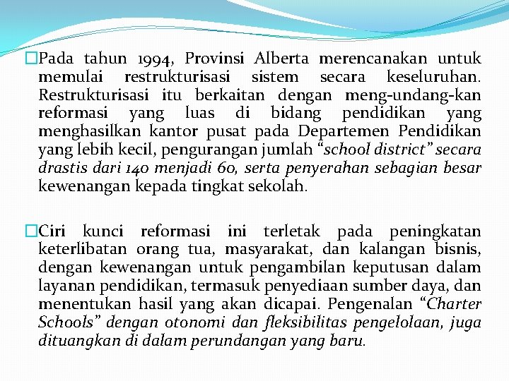 �Pada tahun 1994, Provinsi Alberta merencanakan untuk memulai restrukturisasi sistem secara keseluruhan. Restrukturisasi itu