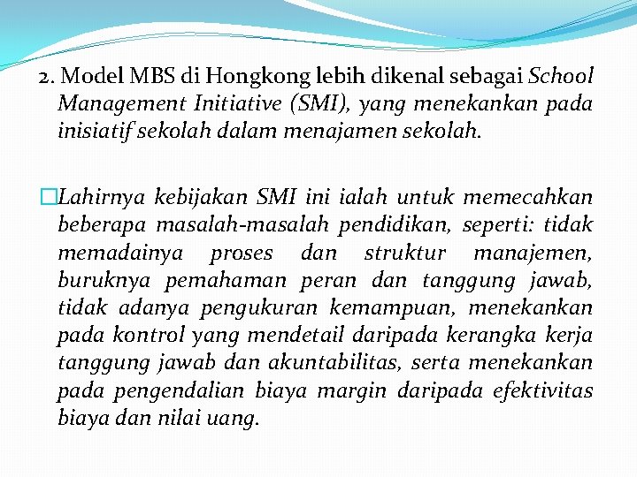 2. Model MBS di Hongkong lebih dikenal sebagai School Management Initiative (SMI), yang menekankan