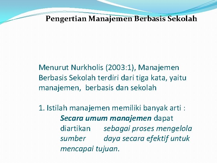 Pengertian Manajemen Berbasis Sekolah Menurut Nurkholis (2003: 1), Manajemen Berbasis Sekolah terdiri dari tiga