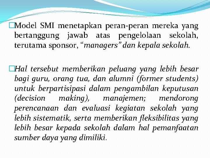 �Model SMI menetapkan peran-peran mereka yang bertanggung jawab atas pengelolaan sekolah, terutama sponsor, “managers”