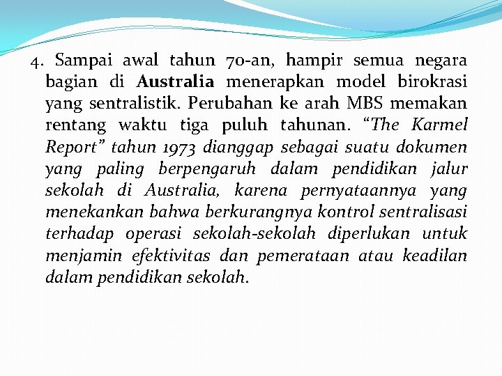 4. Sampai awal tahun 70 -an, hampir semua negara bagian di Australia menerapkan model