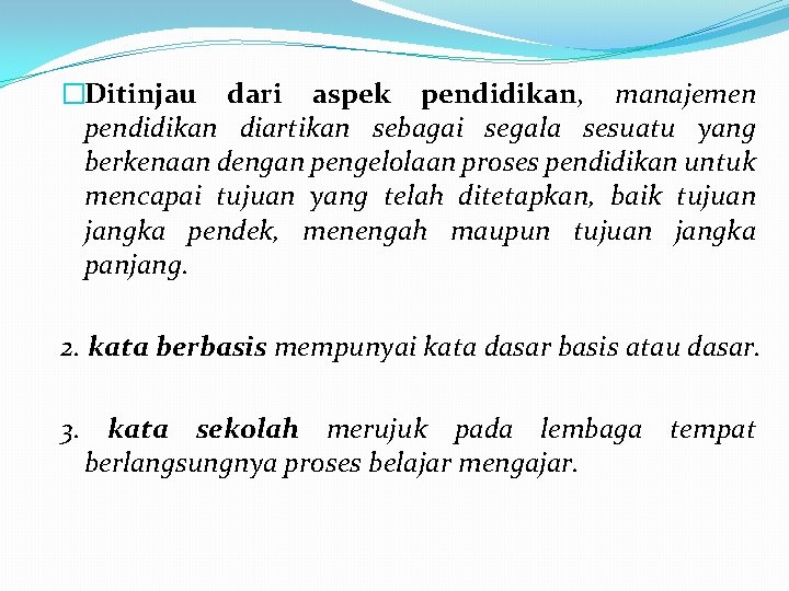 �Ditinjau dari aspek pendidikan, manajemen pendidikan diartikan sebagai segala sesuatu yang berkenaan dengan pengelolaan