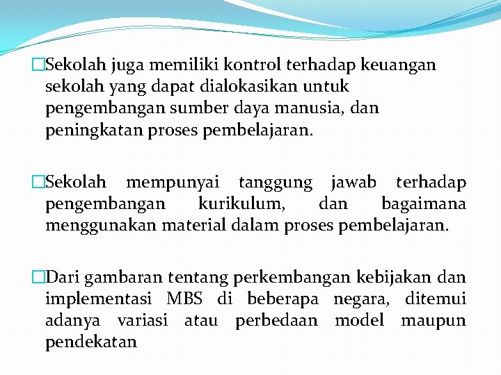 �Sekolah juga memiliki kontrol terhadap keuangan sekolah yang dapat dialokasikan untuk pengembangan sumber daya