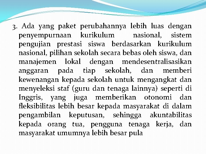 3. Ada yang paket perubahannya lebih luas dengan penyempurnaan kurikulum nasional, sistem pengujian prestasi