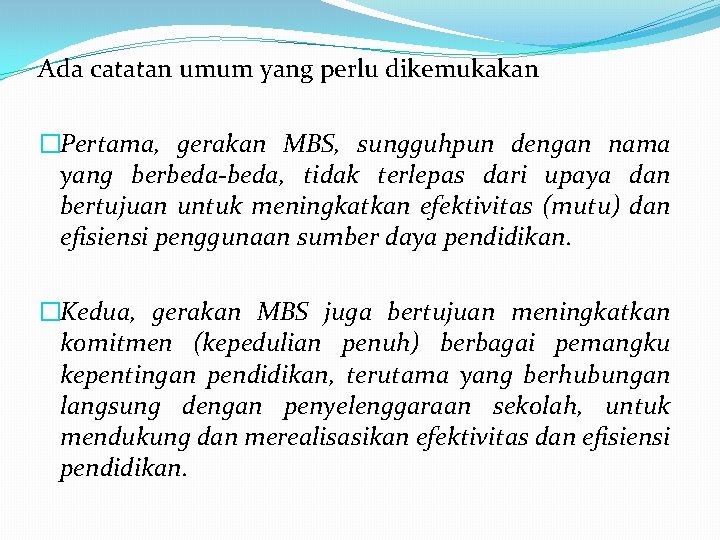 Ada catatan umum yang perlu dikemukakan �Pertama, gerakan MBS, sungguhpun dengan nama yang berbeda-beda,