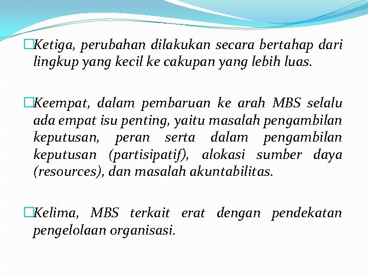 �Ketiga, perubahan dilakukan secara bertahap dari lingkup yang kecil ke cakupan yang lebih luas.