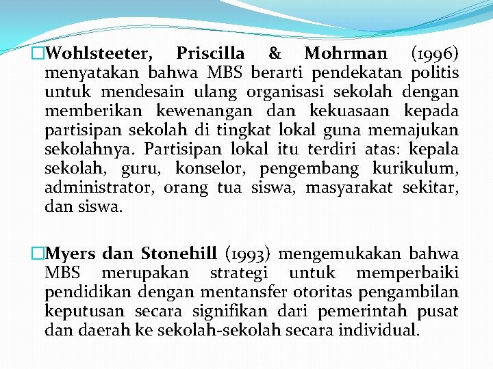 �Wohlsteeter, Priscilla & Mohrman (1996) menyatakan bahwa MBS berarti pendekatan politis untuk mendesain ulang