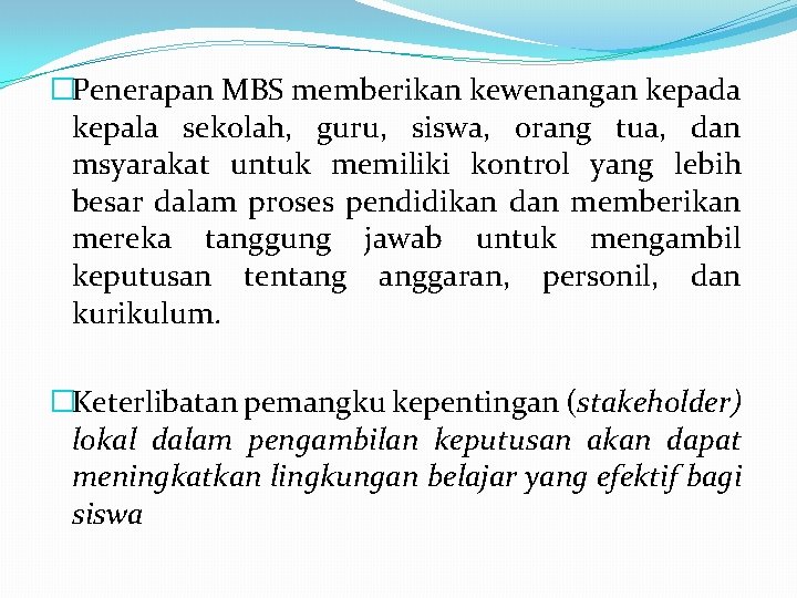 �Penerapan MBS memberikan kewenangan kepada kepala sekolah, guru, siswa, orang tua, dan msyarakat untuk