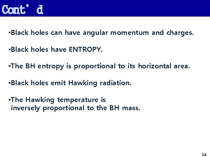Cont’d • Black holes can have angular momentum and charges. • Black holes have