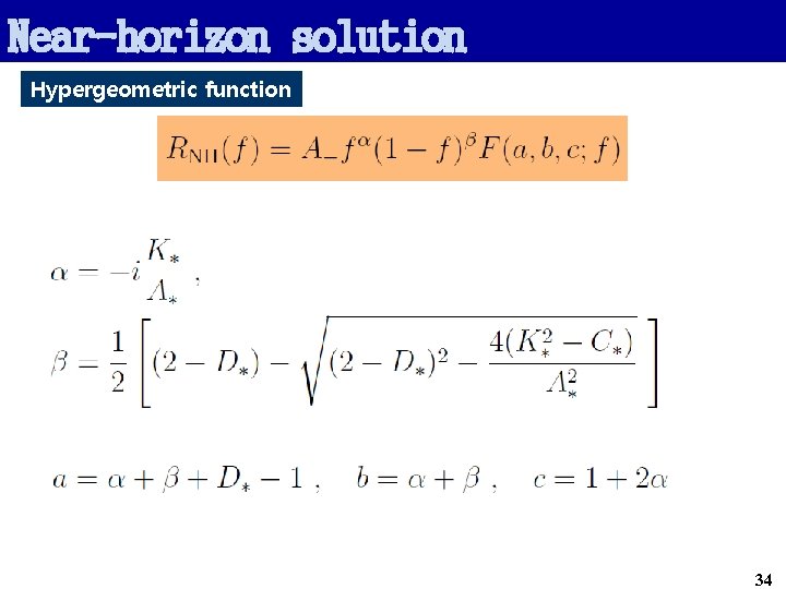 Near-horizon solution Hypergeometric function 34 