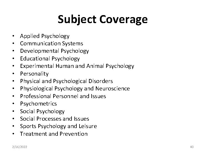 Subject Coverage • • • • Applied Psychology Communication Systems Developmental Psychology Educational Psychology