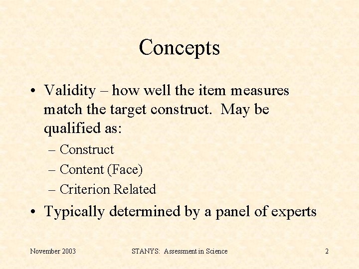 Concepts • Validity – how well the item measures match the target construct. May